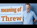 Threw | Meaning of threw 📖