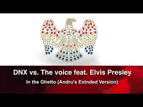 DNX vs. The voice feat. Elvis Presley - In the Ghetto (Andru's Extended Version)