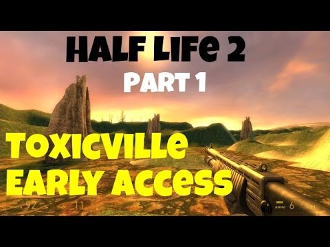 Half Life 2: ToxicVille : Early Access : Full Walkthrough - Part 1