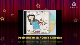 Download lagu Oppie Andaresta - Cuma Khayalan (Digitally Remastered Audio / 1993) mp3