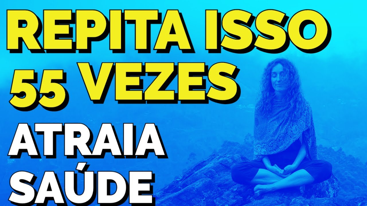 REPITA ISSO 55 VEZES PARA SAÚDE COM A LEI DA ATRAÇÃO | TÉCNICA 55X5 GUIADA