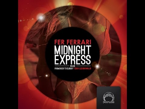 Fer Ferrari - Midnight Express EP (DeepClass Records) / with remix by Terry Lee Brown Jr