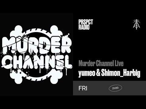 Murder Channel Live w/ yumeo & Shimon_Harbig