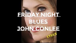 FRIAY NIGHT BLUES ~ JOHN CONLEE ~ LYRICS