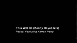Pascal Featuring Karen Parry - This Will Be - Kenny Hayes Mix