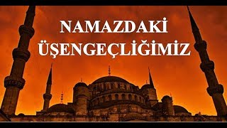 Said Şaşmaz - Namazdaki Üşengeçliğimiz