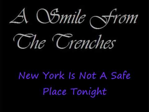 A Smile From The Trenches - New York Is Not A Safe Place Tonight