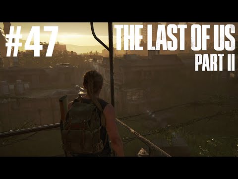 Let's Play The Last of Us II - Survival Gameplay - Part 47