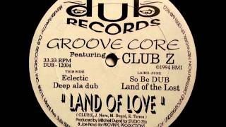 Groove Core Featuring Club Z - Land Of Love (So Be DUB)