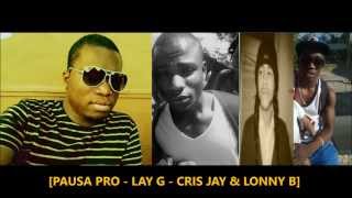 Pausa PrO - Lay G - Cris Jay  & Lonny B- Bu teni ki ser nha lady (kizomba 2013)