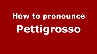 How to pronounce Pettigrosso