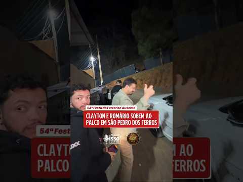 BASTIDORES: CLAYTON E ROMÁRIO SOBEM AO PALCO EM SÃO PEDRO DOS FERROS