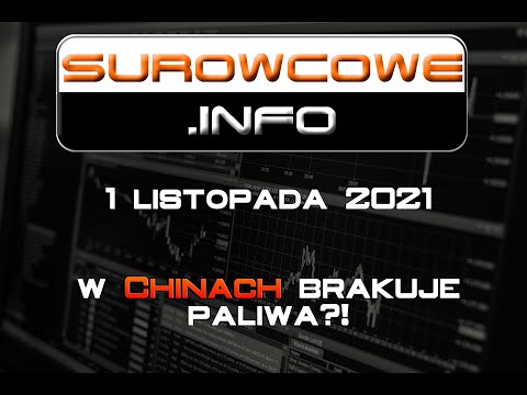 Surowcowe.info 1 listopada 2021 – w Chinach brakuje paliwa?!
