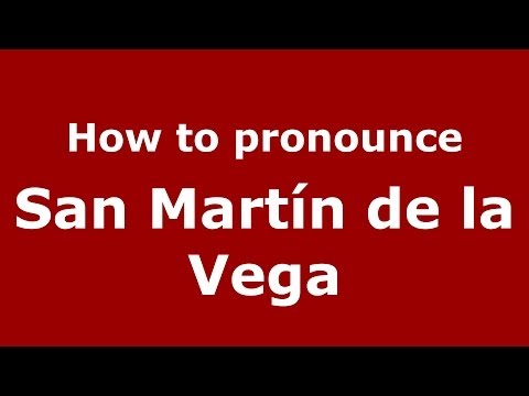 How to pronounce San Martín de la Vega (Spanish/Spain) - PronounceNames.com