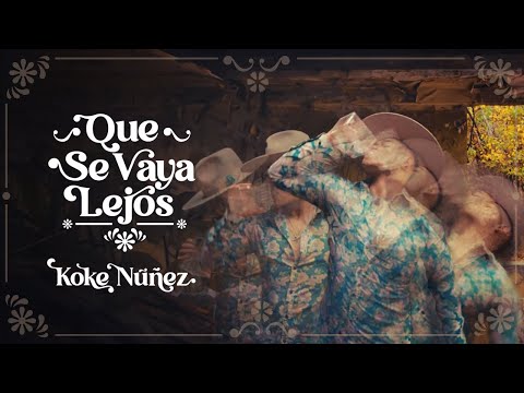 Koke Núñez - Que se vaya lejos (VIDEO OFICIAL)