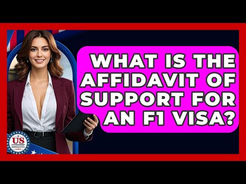 What Is The Affidavit Of Support For An F1 Visa? - US Citizenship Immigration Guide