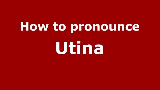 How to pronounce Utina