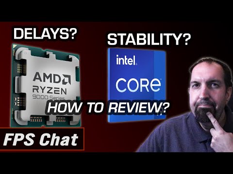 Ryzen 9000 Delay, Intel 14th Gen Stability, How To Review CPUs? | FPS Chat