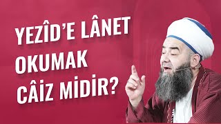 Yezîd’e Lânet Okumak Câiz midir?