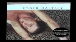 Is there anybody out there - Roger Daltrey