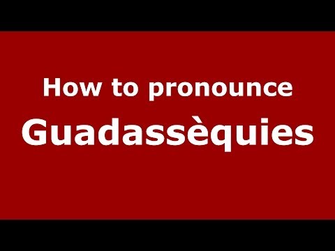 How to pronounce Guadassèquies (Spanish/Spain) - PronounceNames.com