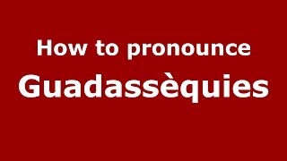 How to pronounce Guadassèquies
