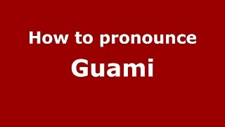 How to pronounce Guami