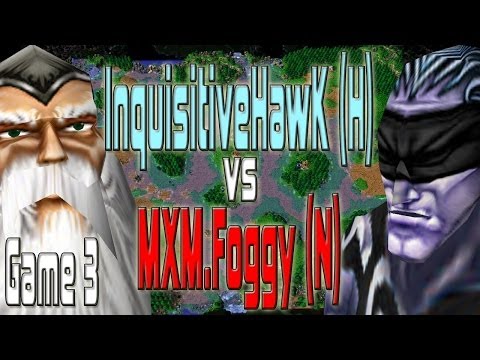 Warcraft 3 - (H) InquisitiveHawk vs MXM.Foggy (N) | Game 3