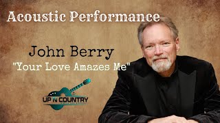 John Berry Acoustic Performance - &quot;Your Love Amazes Me&quot;