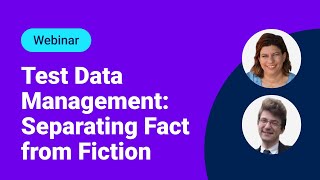 [Webinar]: Test Data Management: Separating Fact from Fiction