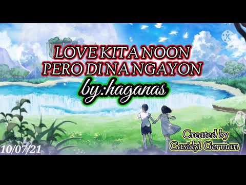 LOVE KITA NOON , PERO DI NA NGAYON by:haganas with lyrics #lovekitanoonperodinangayon