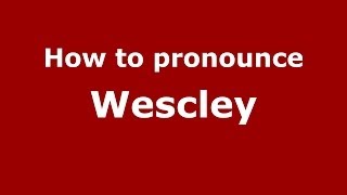 How to pronounce Wescley