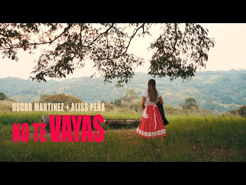 Oscar Martínez Ft Aliss Peña - No Te Vayas (Video Oficial)