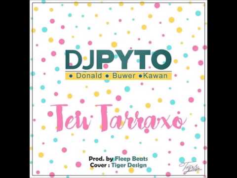 DJ Pyto x Donald Dimas, Buwer, Kawam - Teu Tarraxo (Prod. Fleep Beatz) (Audio)