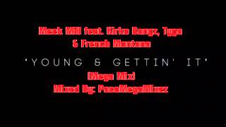 Meek MIll feat. Kirko Bangz, Tyga & French Montana -  Young & Gettin' It (Mega Mix)