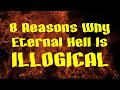 Why Eternal Hell Is Illogical There Is No Eternal Damnation Eternal Punishment Does Not Exist
