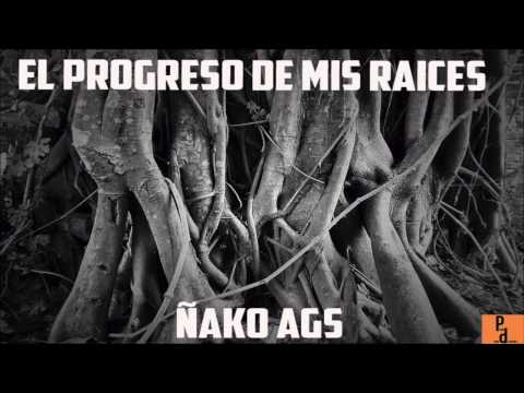Ñako AGS - EL PROGRESO DE MIS RAICES