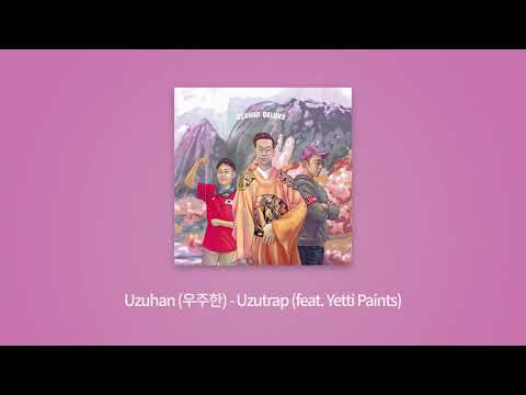 Uzuhan (우주한) - Uzutrap (Feat. Yetti Paints)