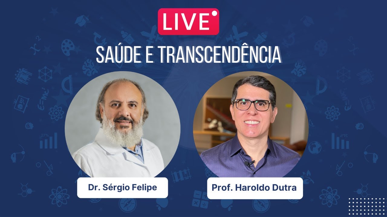 Saúde e Transcendência com Dr. Sérgio Felipe e Prof. Haroldo Dutra