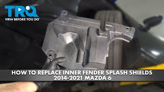 How to Replace Inner Fender Splash Shields 2014-2021 Mazda 6