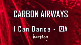 Carbon Airways - I Can Dance - Izia (Bootleg)