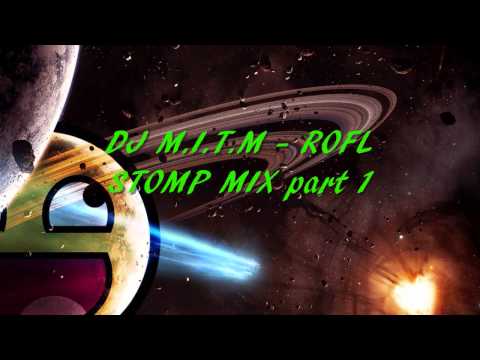 DJ M.I.T.M - ROFL STOMP MIX part 1