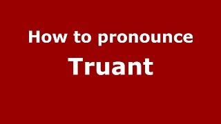 How to pronounce Truant