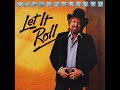 Let It Roll (Let It Rock) , Mel McDaniel , 1985