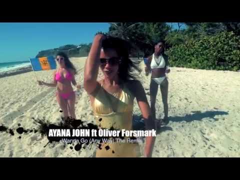 Ayana John ft Oliver Forsmark - WANNA GO (Anyway) The Remix 2015