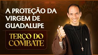 Terço do Combate | A proteção da Virgem de Guadalupe - 12/12
