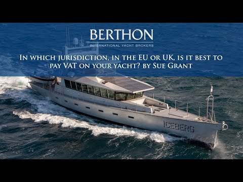 In which jurisdiction, in the EU or UK, is it best to pay VAT on your yacht? by Sue Grant