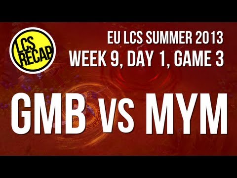 LCS Recap: GMB vs MYM - (Super) Week 9, Game 3 (EU Summer 2013)