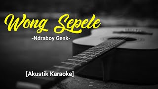 Download lagu Wong Sepele - Ndarboy Genk [Akustik Karaoke - Female] versi Woro Widowati mp3