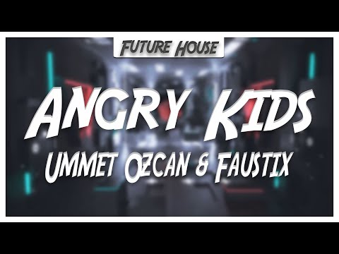Ummet Ozcan & Faustix - Angry Kids